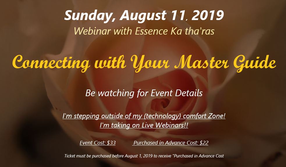 Sunday, August 11, 2019
Webinar with Essence Ka tha'ras
Connecting with Your Master Guide
